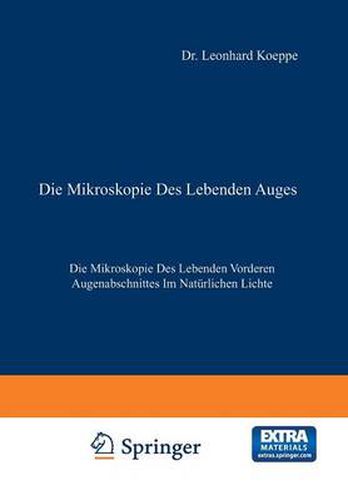 Die Mikroskopie Des Lebenden Auges: Erster Band Die Mikroskopie Des Lebenden Vorderen Augenabschnittes Im Naturlichen Lichte