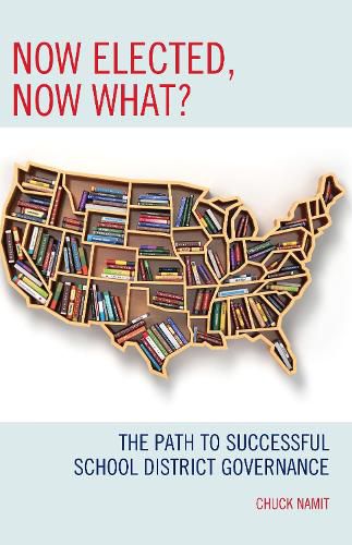 Cover image for Now Elected, Now What?: The Path to Successful School District Governance