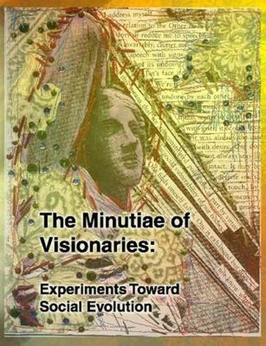 Cover image for The Minutiae of Visionaries: Experiments Toward Social Evolution