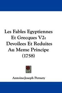 Cover image for Les Fables Egyptiennes Et Grecques V2: Devoilees Et Reduites Au Meme Principe (1758)