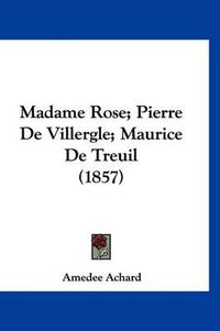 Cover image for Madame Rose; Pierre de Villergle; Maurice de Treuil (1857)