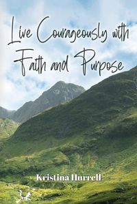 Cover image for Live Courageously with Faith and Purpose