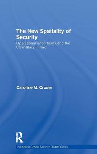 Cover image for The New Spatiality of Security: Operational Uncertainty and the US Military in Iraq