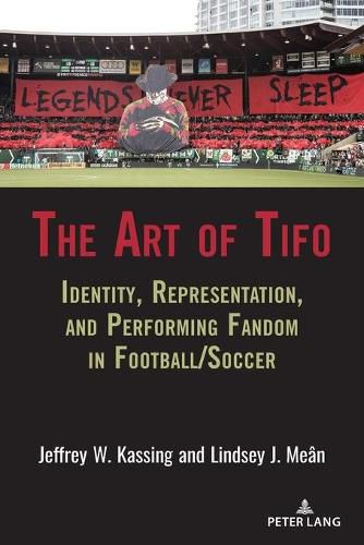 The Art of Tifo: Identity, Representation, and Performing Fandom in Football/Soccer