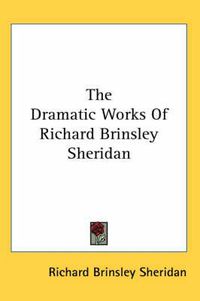 Cover image for The Dramatic Works Of Richard Brinsley Sheridan