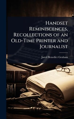 Cover image for Handset Reminiscences, Recollections of an Old-Time Printer and Journalist