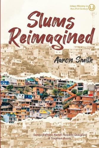 Cover image for Slums Reimagined: How Informal Settlements Help the Poor Overcome Poverty and Model Sustainable Neighborhoods for All