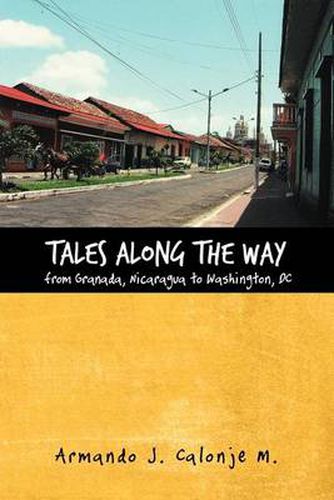 Cover image for Tales Along the Way from Granada, Nicaragua to Washington, DC