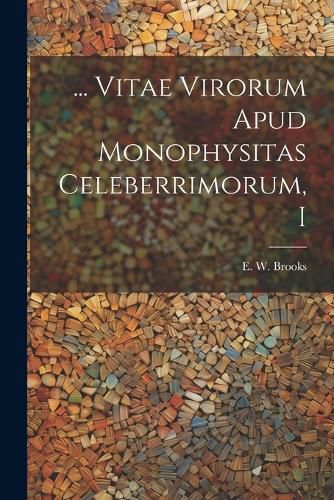 Cover image for ... Vitae Virorum Apud Monophysitas Celeberrimorum, I