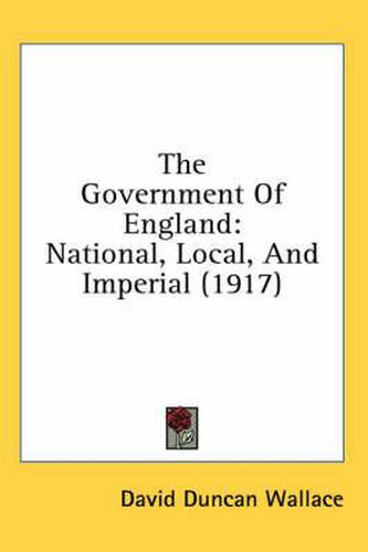 The Government of England: National, Local, and Imperial (1917)