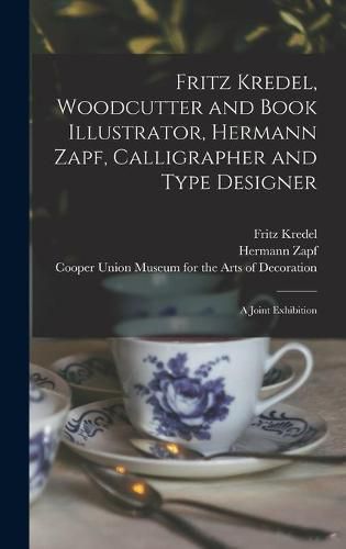 Cover image for Fritz Kredel, Woodcutter and Book Illustrator, Hermann Zapf, Calligrapher and Type Designer: a Joint Exhibition