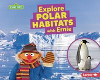 Cover image for Explore Polar Habitats with Ernie