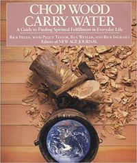 Cover image for Chop Wood, Carry Water: Guide to Finding Spiritual Fulfillment in Everyday Life