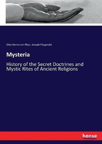 Cover image for Mysteria: History of the Secret Doctrines and Mystic Rites of Ancient Religions