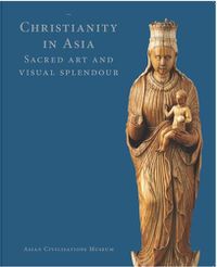 Cover image for Christianity in Asia: Sacred Art and Visual Splendour