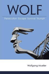 Cover image for Wolf: Persecution-Escape-Survival-Triumph