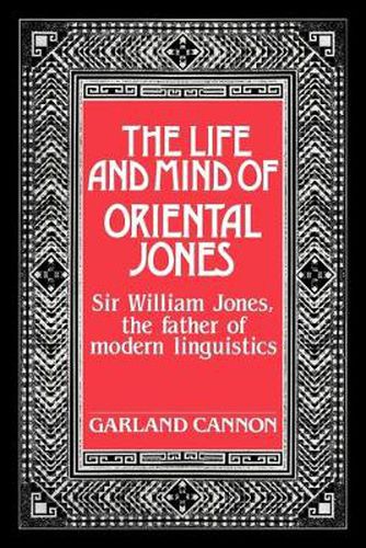 Cover image for The Life and Mind of Oriental Jones: Sir William Jones, the Father of Modern Linguistics