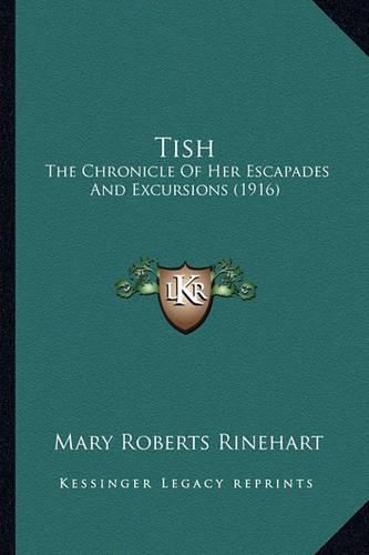 Cover image for Tish Tish: The Chronicle of Her Escapades and Excursions (1916) the Chronicle of Her Escapades and Excursions (1916)