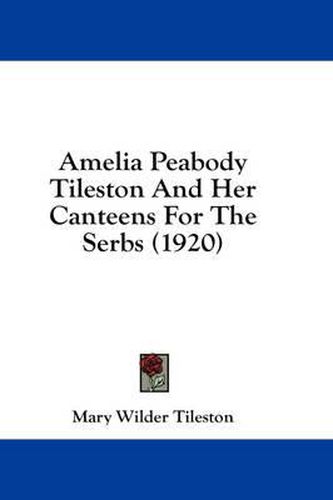 Cover image for Amelia Peabody Tileston and Her Canteens for the Serbs (1920)