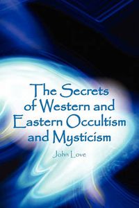 Cover image for The Secrets of Western and Eastern Occultism and Mysticism