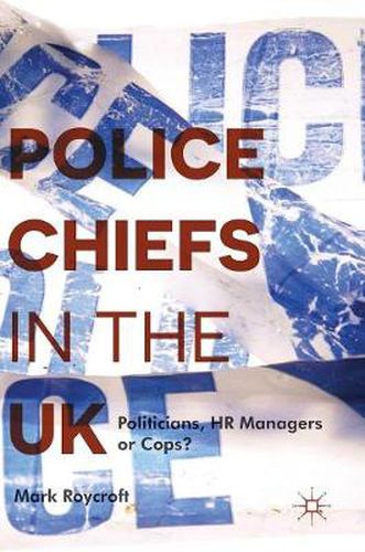 Cover image for Police Chiefs in the UK: Politicians, HR Managers or Cops?