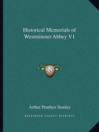 Cover image for Historical Memorials of Westminster Abbey V1