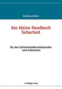 Cover image for Das kleine Handbuch Sicherheit: fur den Sicherheitsdienstleistenden und Jedermann