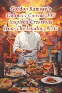 Cover image for Gordon Ramsay's Culinary Canvas