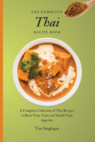 Cover image for The Complete Thai Recipe Book: A Complete Collection of Thai Recipes to Boost Your Taste and Satisfy Your Appetite