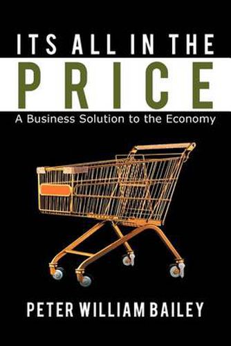 Cover image for Its All In The Price: A Business Solution to the Economy