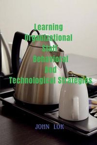 Cover image for Learning Organizational Staff Behavioral And Technological Strategies