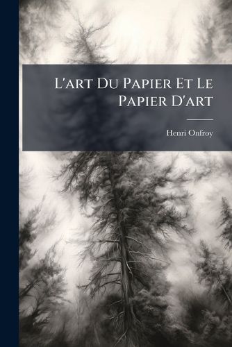 Cover image for L'Art Du Papier Et Le Papier D'Art: Enqute Prs Des Artistes Francaise Les Papiers a la Forme D'Arches