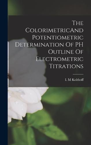 The ColorimetricAnd Potentiometric Determination Of PH Outline Of Electrometric Titrations