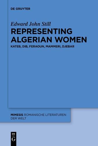 Cover image for Representing Algerian Women: Kateb, Dib, Feraoun, Mammeri, Djebar