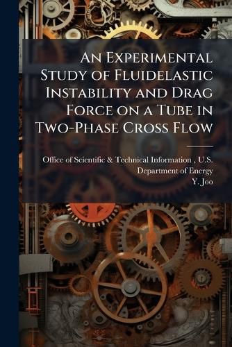 Cover image for An Experimental Study of Fluidelastic Instability and Drag Force on a Tube in Two-Phase Cross Flow