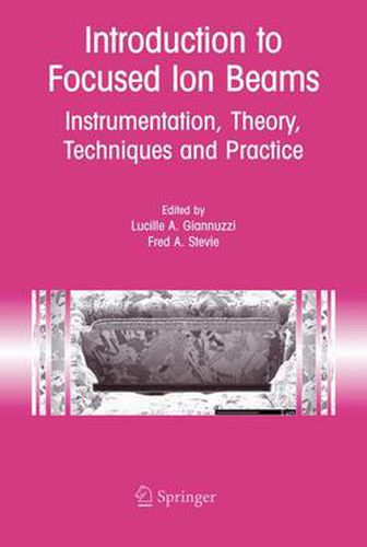 Cover image for Introduction to Focused Ion Beams: Instrumentation, Theory, Techniques and Practice