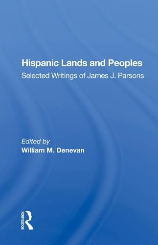 Cover image for Hispanic Lands and Peoples: Selected Writings of James J. Parsons