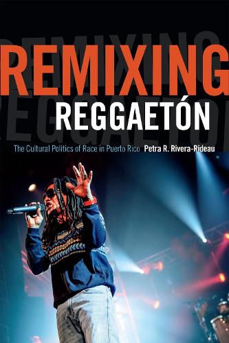 Cover image for Remixing Reggaeton: The Cultural Politics of Race in Puerto Rico