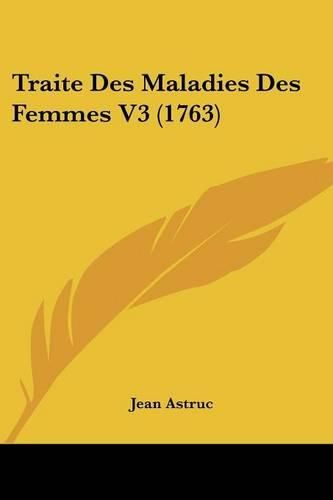 Cover image for Traite Des Maladies Des Femmes V3 (1763)