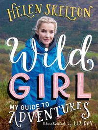 Cover image for Wild Girl: How to Have Incredible Outdoor Adventures