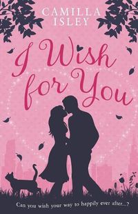 Cover image for I Wish for You: A Happily Ever After Romantic Comedy