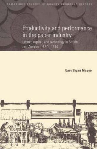 Cover image for Productivity and Performance in the Paper Industry: Labour, Capital and Technology in Britain and America, 1860-1914