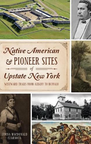 Cover image for Native American & Pioneer Sites of Upstate New York: Westward Trails from Albany to Buffalo