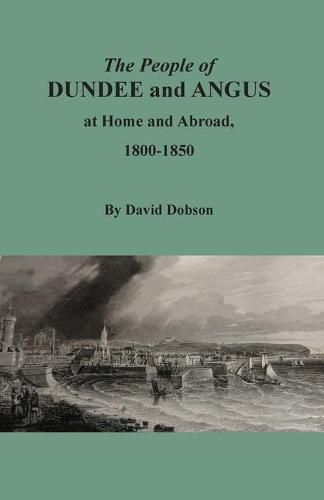 The People of Dundee and Angus at Home and Abroad, 1800-1850