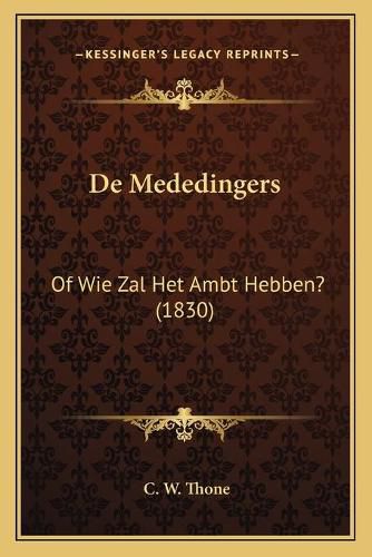 Cover image for de Mededingers: Of Wie Zal Het Ambt Hebben? (1830)