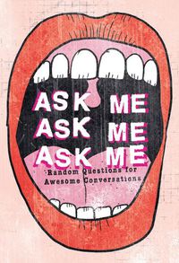 Cover image for Ask Me, Ask Me, Ask Me: Random Questions for Awesome Conversations