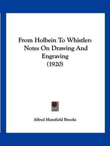 Cover image for From Holbein to Whistler: Notes on Drawing and Engraving (1920)