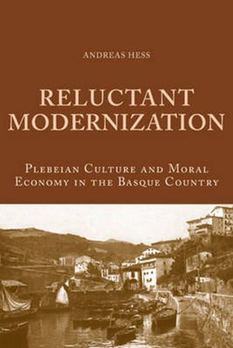 Cover image for Reluctant Modernization: Plebeian Culture and Moral Economy in the Basque Country