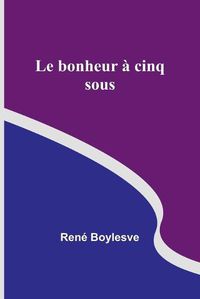 Cover image for Le bonheur a cinq sous