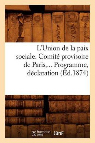 L'Union de la Paix Sociale. Comite Provisoire de Paris. Programme, Declaration (Ed.1874)